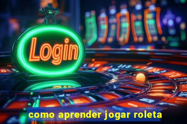 como aprender jogar roleta